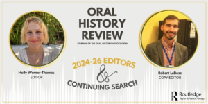 A banner for the Oral History Review journal features portraits of Holly Werner-Thomas, Editor, and Robert LaRose, Copy Editor, with text about 2024-26 editors and a continuing search. Routledge logo is at the bottom right.