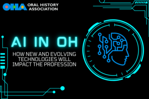 A graphic for the Oral History Association featuring the title AI IN OH and subtitle How new and evolving technologies will impact the profession, alongside a digital outline of a human head with circuit-like lines.