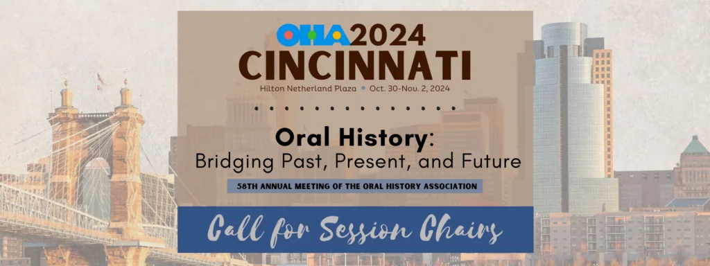 Banner for the 2024 Oral History Association meeting in Cincinnati, featuring a city skyline, a bridge, and text promoting the event, theme “Oral History: Bridging Past, Present, and Future,” and a call for session chairs.