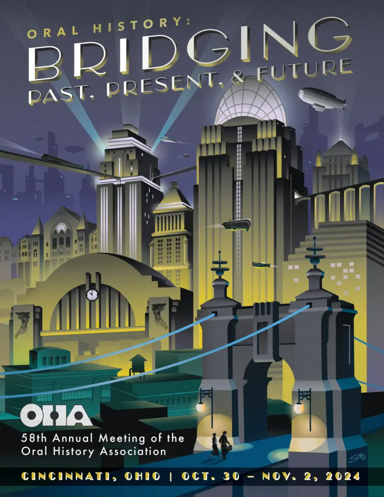 Art Deco-style poster of a cityscape with futuristic and vintage elements, promoting the Oral History Association’s 58th Annual Meeting in Cincinnati, Ohio, Oct 30–Nov 2, 2024. Text reads “Bridging Past, Present, & Future.”.