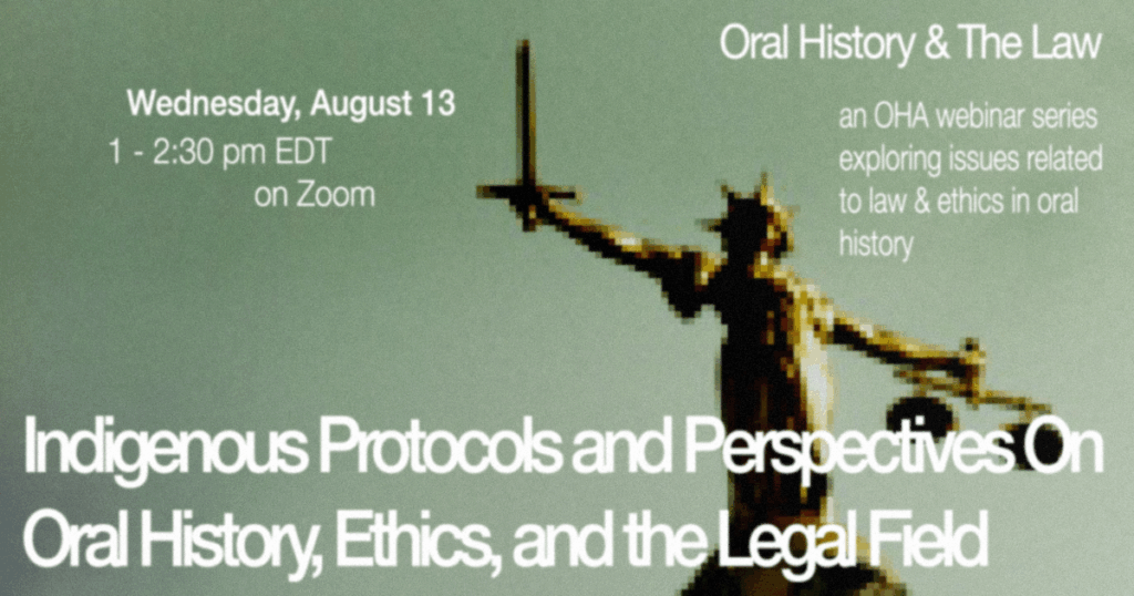 Webinar flyer with a blurred statue of Lady Justice holding scales. Text includes the event date, time, and Zoom info, plus the title: Indigenous Protocols and Perspectives on Oral History, Ethics, and the Legal Field.