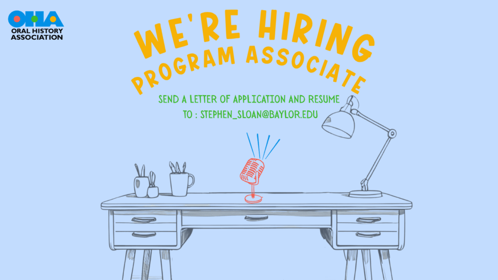 A graphic for the Oral History Association announces Were Hiring Program Associate. It features a desk with a microphone, office supplies, and contact info: send application and resume to stephen_sloan@baylor.edu.