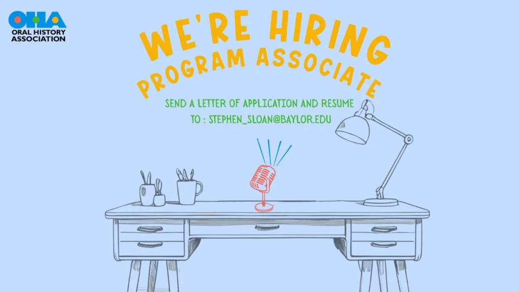 A graphic for the Oral History Association announces Were Hiring Program Associate. It features a desk with a microphone, office supplies, and contact info: send application and resume to stephen_sloan@baylor.edu.