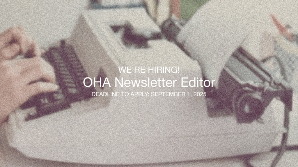 A blurred image shows hands typing on a white typewriter with text overlay: WE’RE HIRING! OHA Newsletter Editor. Deadline to apply: September 1, 2025.