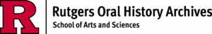 Logo with a large red R and text reading Rutgers Oral History Archives, School of Arts and Sciences on a light grey background.