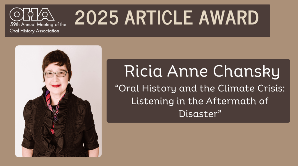 Banner for the 2025 Article Award from the Oral History Association, featuring a photo of Ricia Anne Chansky and the title of her work: “Oral History and the Climate Crisis: Listening in the Aftermath of Disaster.”.