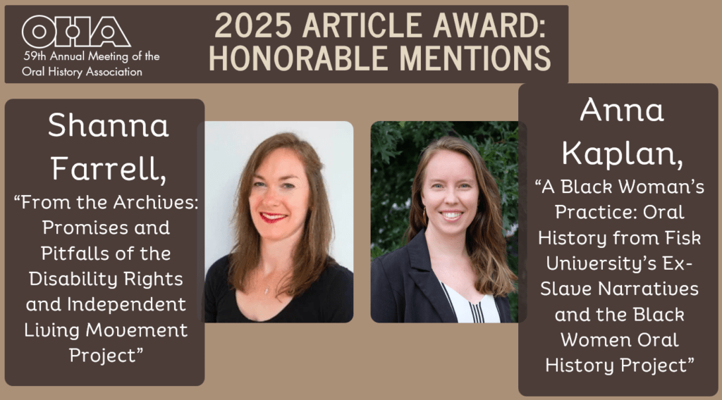 Graphic announcing the 2025 Oral History Association Article Award honorable mentions, featuring photos of Shanna Farrell and Anna Kaplan alongside their article titles and a conference logo.