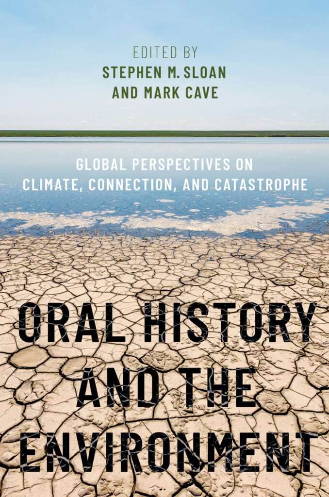 Book cover with a cracked, dry earth landscape below a blue sky and water horizon. Text: Oral History and the Environment, edited by Stephen M. Sloan and Mark Cave. Subtitle: Global Perspectives on Climate, Connection, and Catastrophe.
