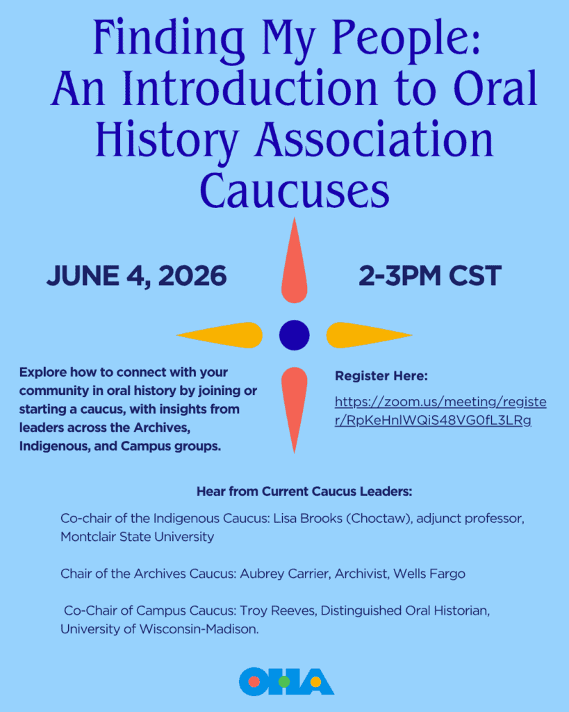 A blue flyer for an event titled Finding My People: An Introduction to Oral History Association Caucuses on June 4, 2026, 2–3 PM CST, with event details, a registration link, and speaker names and affiliations.
