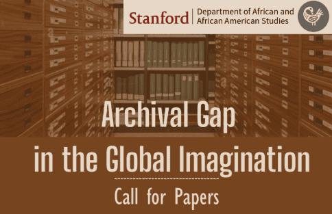 Stanford Department of African and African American Studies call for papers: Archival Gap in the Global Imagination, over an image of library card catalogs and bookshelves.