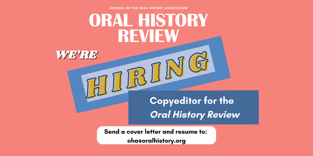 A graphic on a pink background announces: Oral History Review—Were hiring. Copyeditor for the Oral History Review. Send a cover letter and resume to oha@oralhistory.org..