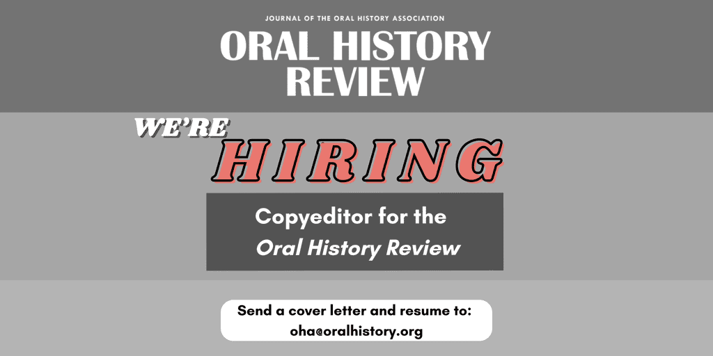 Were hiring! The Oral History Review seeks a copyeditor. Send a cover letter and resume to oha@oralhistory.org. Bold text highlights Were Hiring in the job announcement graphic.